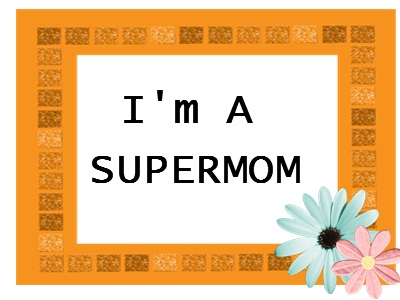 I'm a supermom